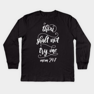 Thou Shalt Not Try Me Mom 24 7 Mothers Day Gift Kids Long Sleeve T-Shirt